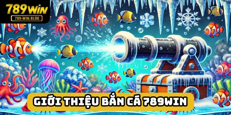 Bắn cá 789win hạng mục đầy màu sắc tại thương hiệu Bắn cá 789win hạng mục đầy màu sắc tại thương hiệu