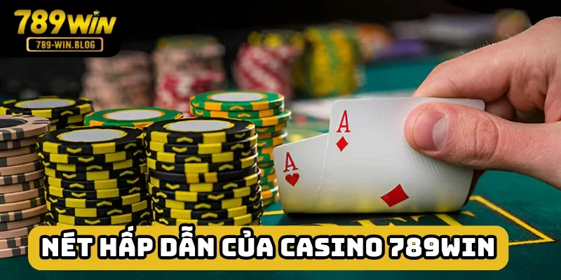 Casino tại 789win đảm bảo thú vị khó cưỡng Casino tại 789win đảm bảo thú vị khó cưỡng
