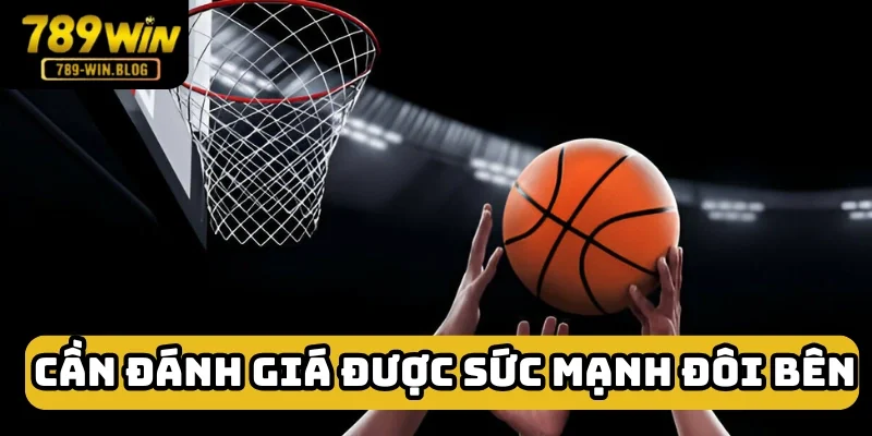 Cá cược bóng rổ cần đánh giá đúng thực lực đôi bên Cá cược bóng rổ cần đánh giá đúng thực lực đôi bên