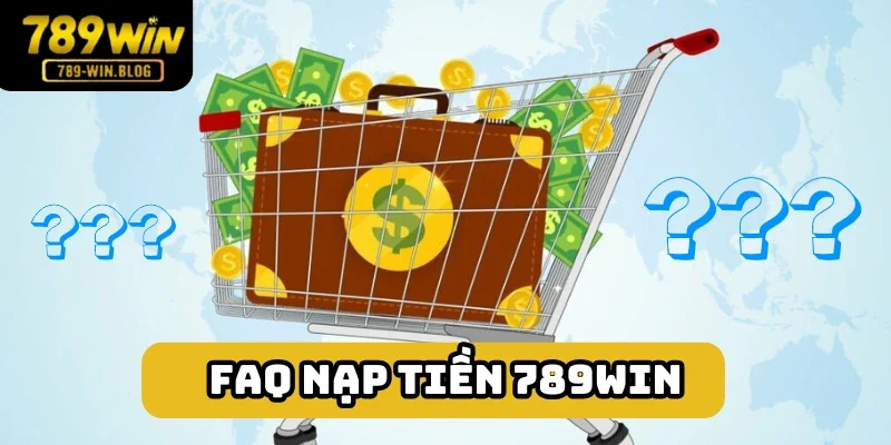 FAQ xoay quanh nạp tiền 789win được giải đáp trọn vẹn FAQ xoay quanh nạp tiền 789win được giải đáp trọn vẹn